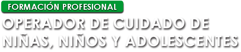 Operador de Cuidado de Niñas, Niños y Adolescentes